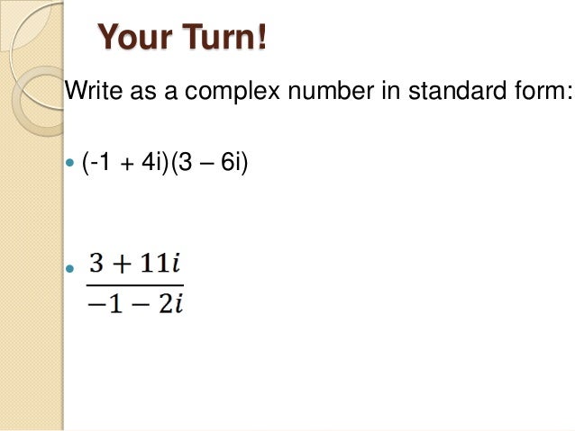 simplify the complex number and write it in standard form write the standard form of a complex number giving two examples